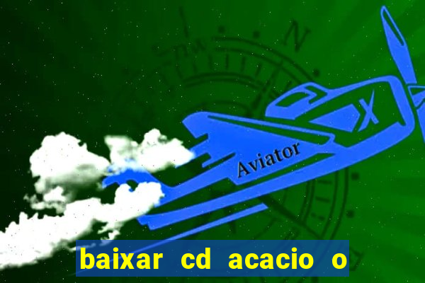 baixar cd acacio o ferinha da bahia vol 1